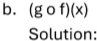 (gof)(x)
Solution: