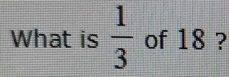 What is  1/3  of 18 ?