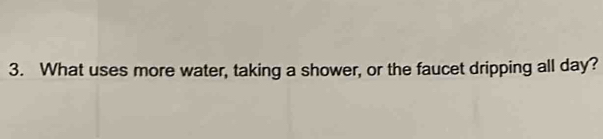 What uses more water, taking a shower, or the faucet dripping all day?