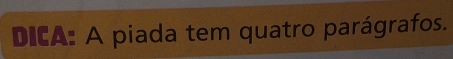 DICA: A piada tem quatro parágrafos.