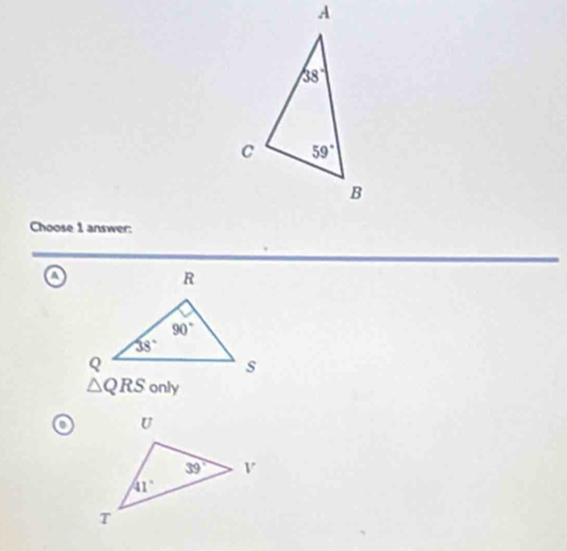 Choose 1 answer:
a
△ QRS only
a