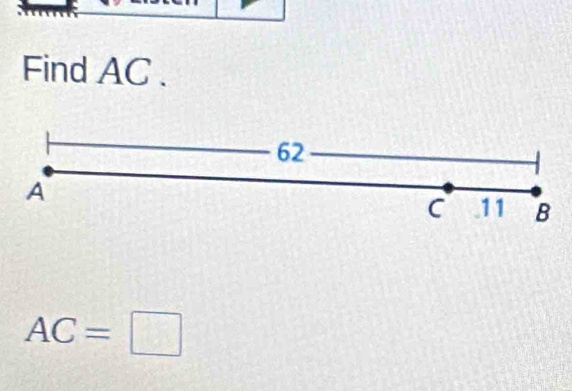 Find AC.
62
A
C 11 B
AC=□