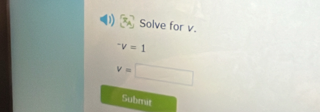 Solve for v.
^-V=1
v=□
Submit