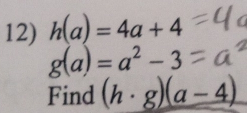 h(a)=4a+4
g(a)=a^2-3
Find (h· g)(a-4)