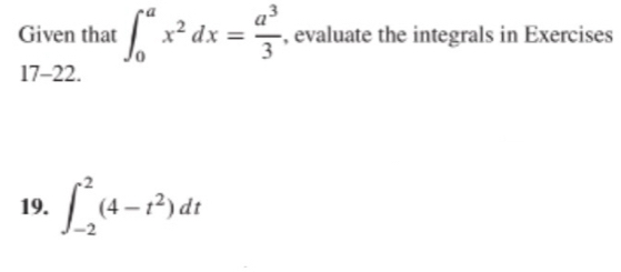 Given that ∈t _0^(ax^2)dx= a^3/3  , evaluate the integrals in Exercises 
 1- −22. 
19. ∈t _(-2)^2(4-t^2)dt