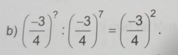 ( (-3)/4 )^?:( (-3)/4 )^7=( (-3)/4 )^2.