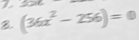 (36x^2-256)=0