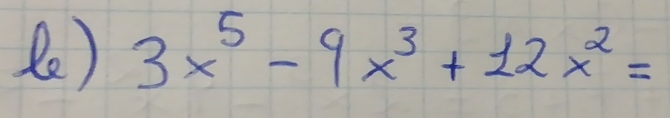 () 3x^5-9x^3+12x^2=