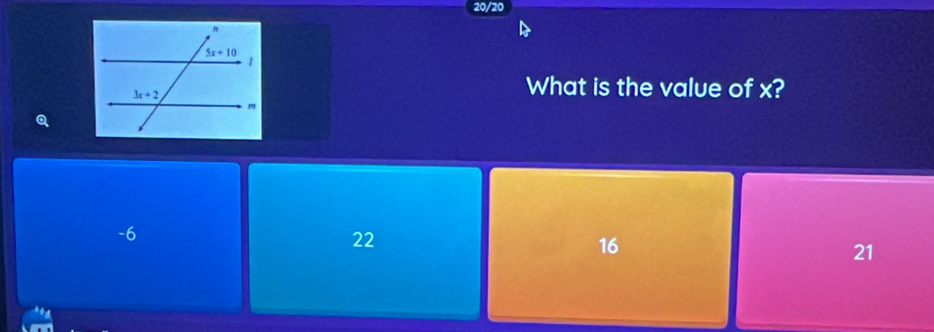 20/20
What is the value of x?
Q
-6
22
16
21