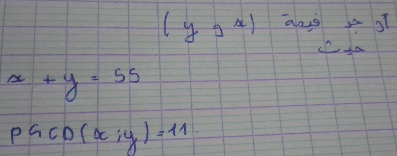 (y2^x)
aoig /1 to j 
△ _n
x+y=55
PGCD(x;y)=11