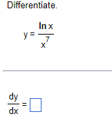 Differentiate.
y= ln x/x^7 
 dy/dx =□