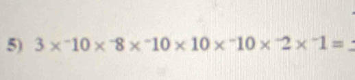 3*^-10*^-8*^-10* 10*^-10*^-2*^-1=