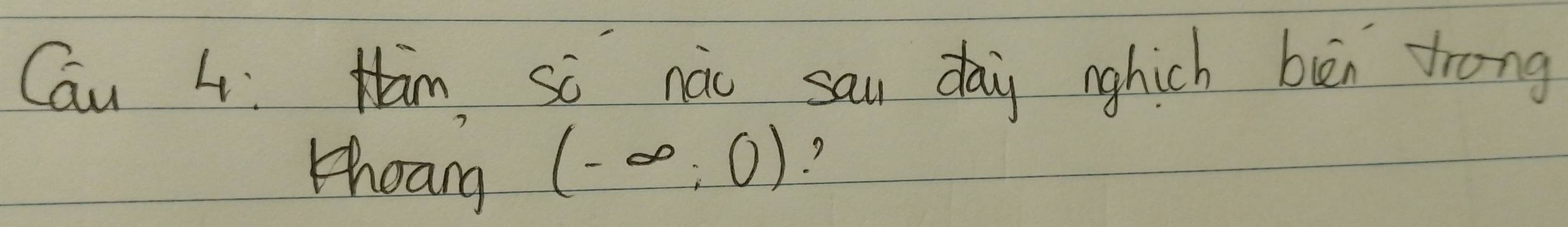 Cau 4: Ham so nào sau day nghich bèn frong 
theang (-∈fty ,0) ?