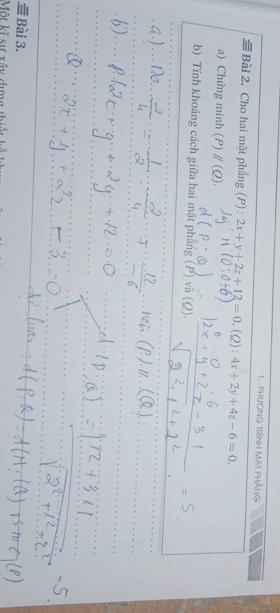 PHươNG TRÌNH MặT PHẳNG
≡Bài 2. Cho hai mặt phẳng (P): 2x+y+2z+12=0 、(2): 4x+2y+4z-6=0. 
a) Chứng minh (P) parallel (_ Q). 
b) Tính khoảng cách giữa hai mặt phẳng (P) và (Q).
.≡ Bài 3.
Một kĩ sự vây dưựng thiế t h