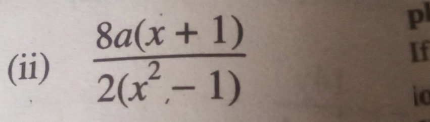 (ii)  (8a(x+1))/2(x^2-1)  If 
to