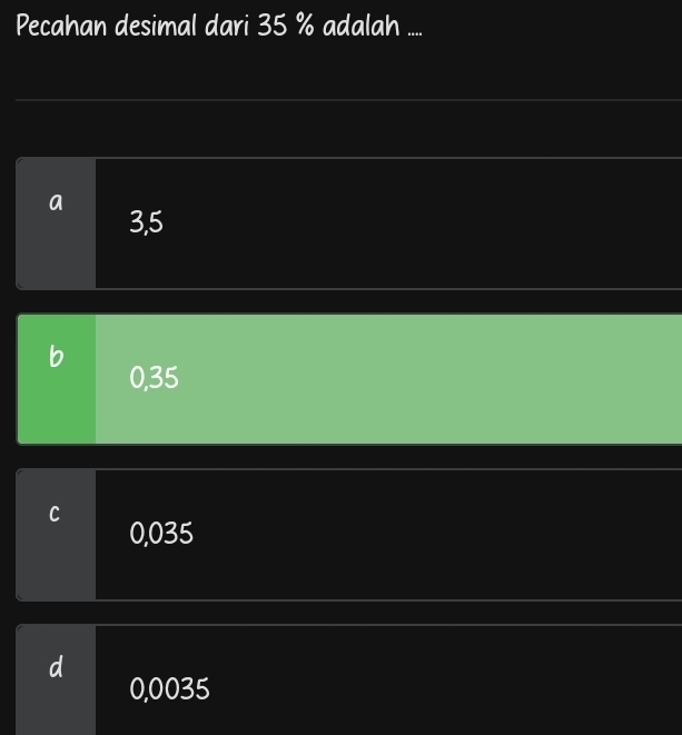 Pecahan desimal dari 35 % adalah ....
a
3,5
b
0,35
C 0.035
0,0035