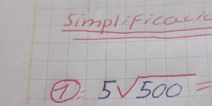 SimpliFicacic
5sqrt(500)=