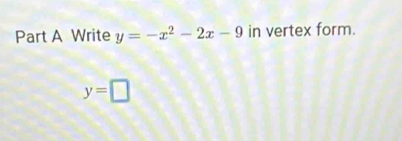 Write y=-x^2-2x-9 in vertex form.
y=□