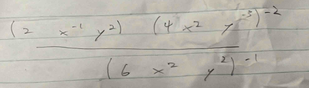 (2_ _ x^2)(4^1x^2y^(-5))^-2(6x^2y^2)^-1