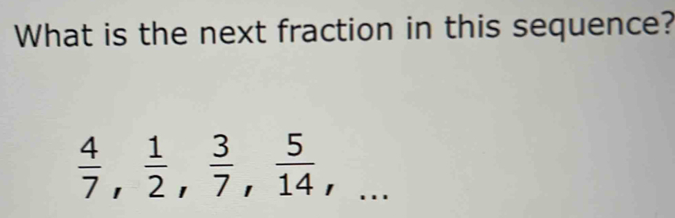 What is the next fraction in this sequence?
 4/7 ,  1/2 ,  3/7 ,  5/14 ,...