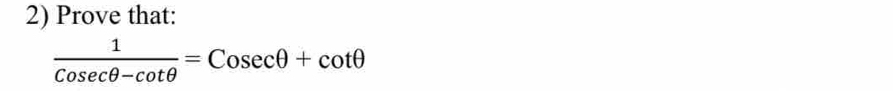 Prove that:
 1/Cosec θ -cot θ  =Cosec θ +cot θ