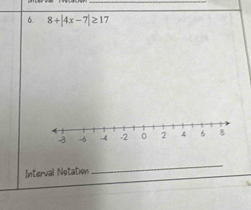 8+|4x-7|≥ 17
_ 
_ 
Interval Notation