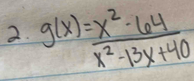 g(x)= (x^2-64)/x^2-13x+40 