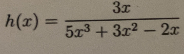 h(x)= 3x/5x^3+3x^2-2x 