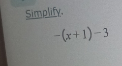 Simplify.
-(x+1)-3