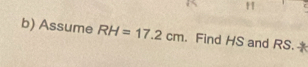 H
b) Assume RH=17.2cm. Find HS and RS.