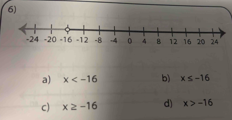 a) x b) x≤ -16
c) x≥ -16
d) x>-16