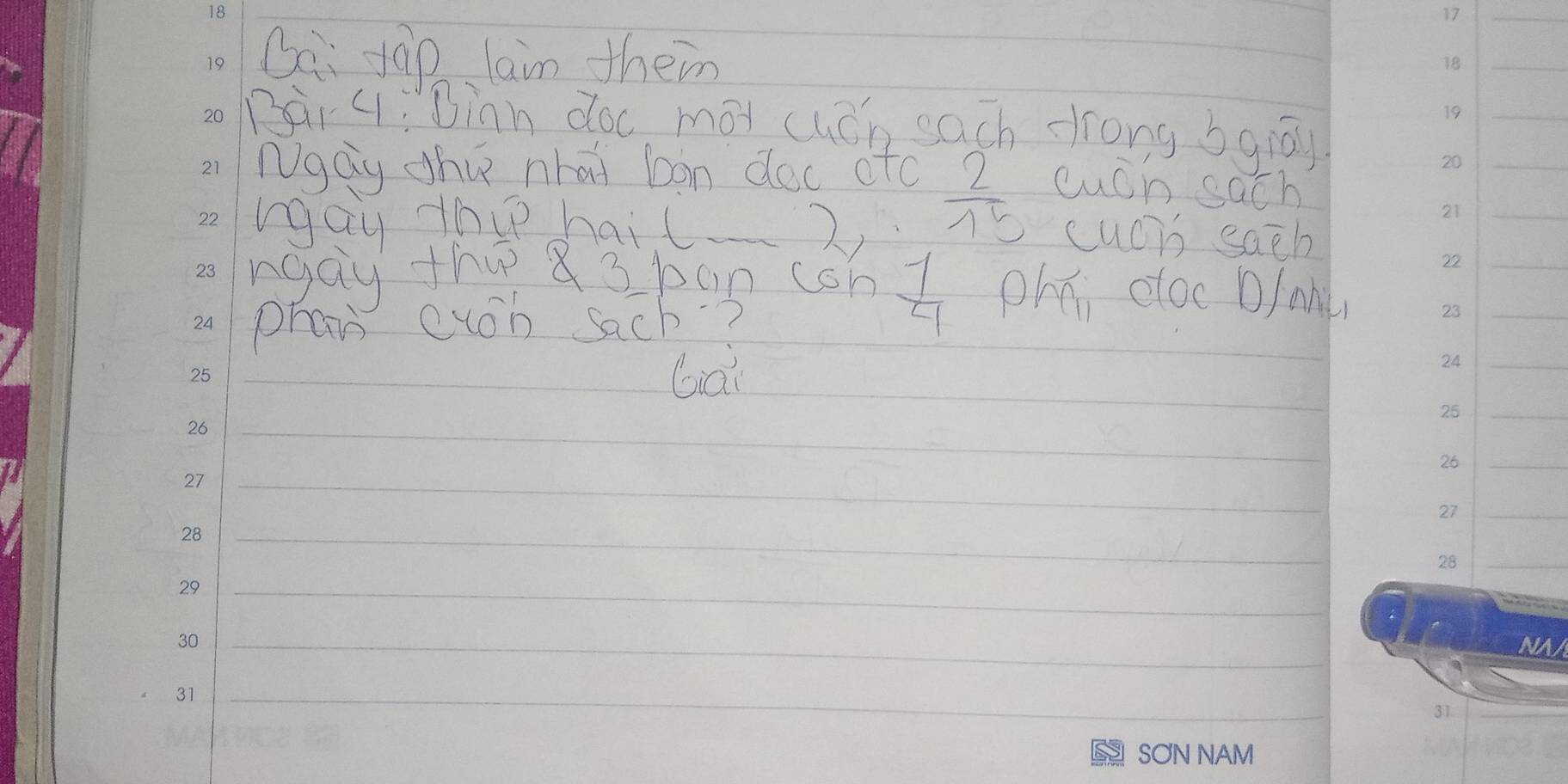 Gai tàp lain them 
Bai G: Binn doc mat cuáh sach drong bgray 
Ngay dhvk nhat bon doc otc
 2/15  cuch sach 
way thip hail _2. cuob sach 
ngay thi 83 ban coh  (-1)/4  phú cloc blahu 
phan eyoh sach? 
Gai