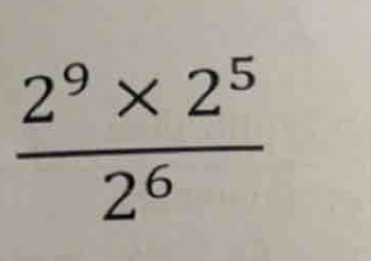  (2^9* 2^5)/2^6 