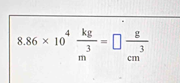 8.86* 10^4 kg/m^3 =□  g/cm^3 