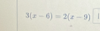 3(x-6)=2(x-9)□