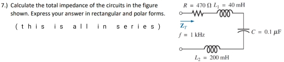 Solved: 7.) Calculate the total impedance of the circuits in the figure ...