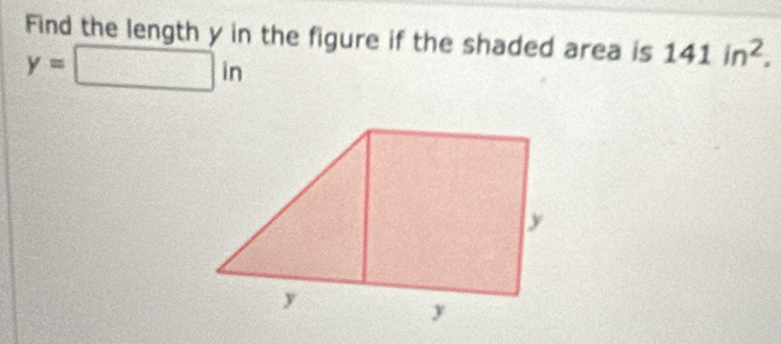 Find the length y in the figure if the shaded area is 141in^2.
y=□ in