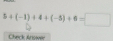 5+(-1)+4+(-5)+6=□
Check Answer