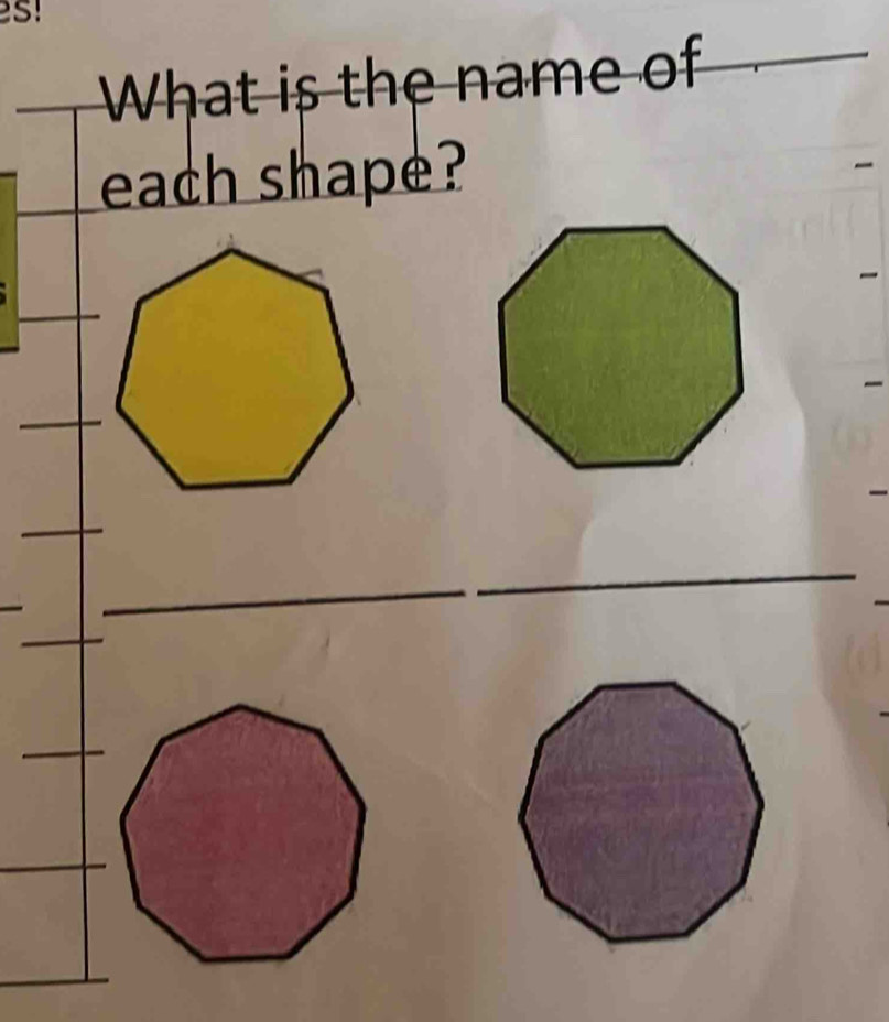 s! 
What is the name of 
each shape?