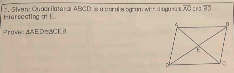 Given: Quadrilateral ABCD is a parallelogram with diagonals overline AC and overline BD
intersecting at E. 
Prove: △ AED≌ △ CEB