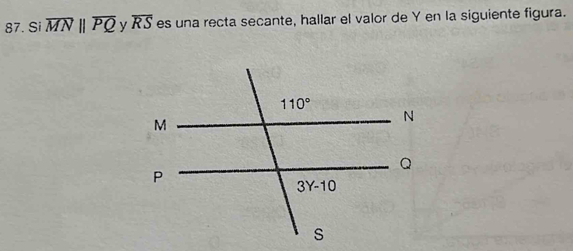 Si overline MNparallel overline PQ y overline RS es una recta secante, hallar el valor de Y en la siguiente figura.