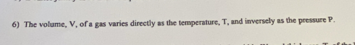 The volume, V, of a gas varies directly as the temperature, T, and inversely as the pressure P.