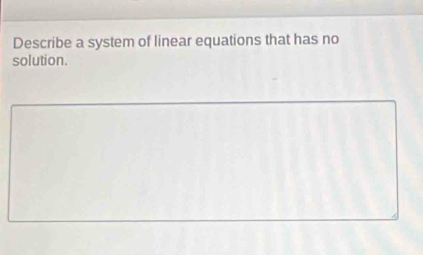 Describe a system of linear equations that has no 
solution.