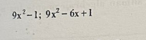 9x^2-1; 9x^2-6x+1