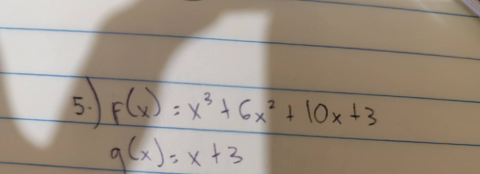 F(x)=x^3+6x^2+10x+3
g(x)=x+3