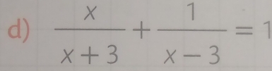  x/x+3 + 1/x-3 =1