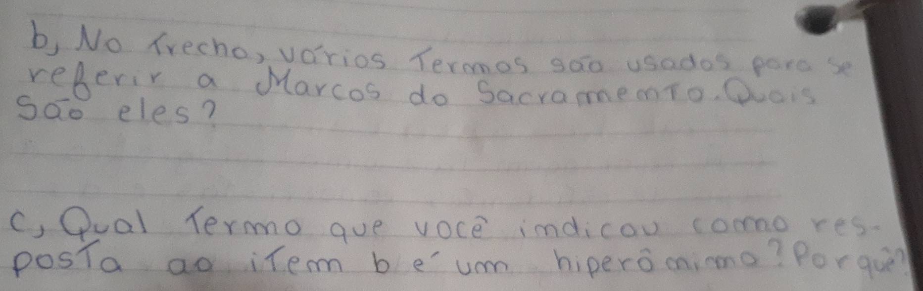 b, No frecho, varios Termos soo usados pere se 
referir a Marcos do SacramemTo. Quais 
sao eles? 
C, Qual Termo que voce indicou como res. 
posTa ao item beum hiperomimo? Porque?