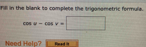 Solved: Fill in the blank to complete the trigonometric formula. cos u ...