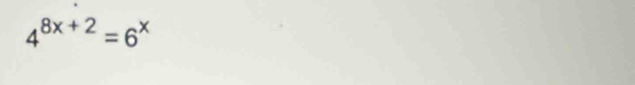 4^(8x+2)=6^x