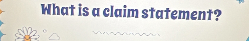 What is a claim statement?